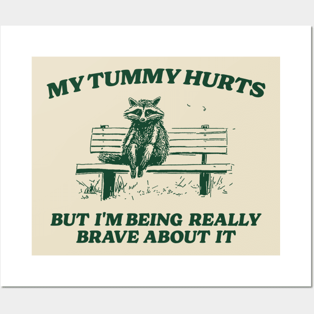 My Tummy Hurts But I'm Being Really Brave, Raccoon T Shirt, Weird T Shirt, Meme T Shirt, Trash Panda T Shirt, Unisex Wall Art by Y2KERA